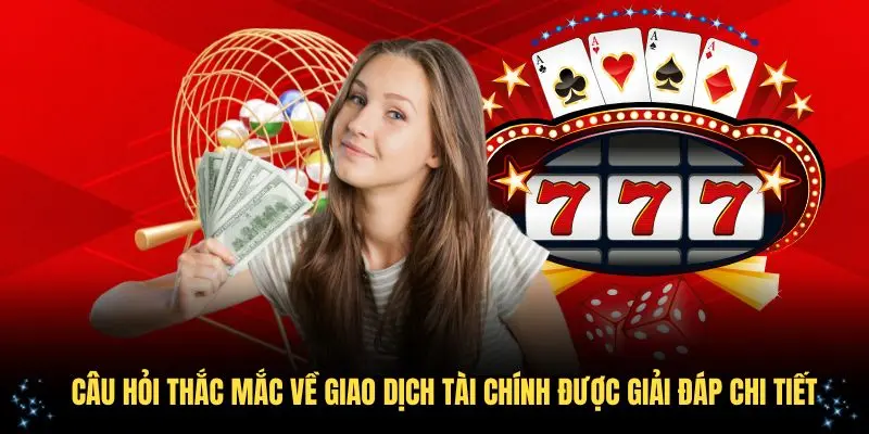 Câu hỏi thắc mắc về giao dịch tài chính được giải đáp chi tiết
