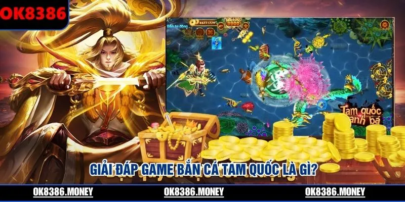 Giải đáp game bắn cá Tam Quốc là gì?