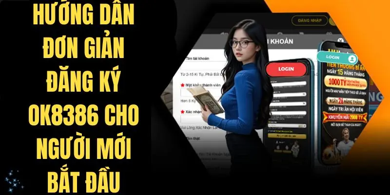 Hướng dẫn đơn giản đăng ký OK8386 cho người mới bắt đầu