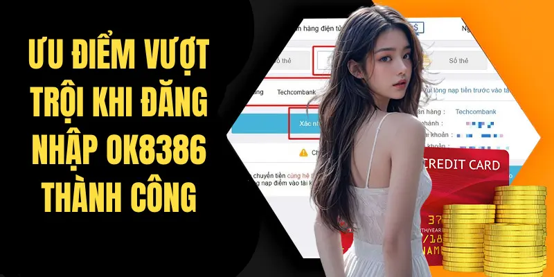 Những ưu điểm vượt trội khi đăng nhập OK8386 thành công